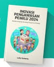 INOVASI PENGAWASAN PEMILU 2024 : REFLEKSI KINERJA SEORANG PENGAWAS PEMILU