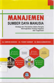 MANAJEMEN SUMBER DAYA MANUSIA : STRATEGI DAN PERUBAHAN DALAM RANGKA MENINGKATKAN KINERJA PEGAWAI DAN ORGANISASI