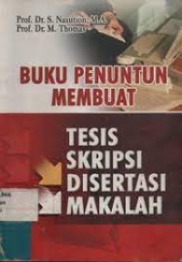 BUKU PENUNTUN MEMBUAT THESIS SKRIPSI DISERTASI MAKALAH