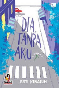 DIA, TANPA AKU