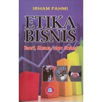 Image of ETIKA BISNIS Teori, Kasus, dan Solusi