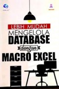 LEBIH MUDAH MENGENAL DATABASE DENGAN MACRO EXCEL