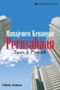 MANAJEMEN KEUANGAN PERUSAHAAN : TEORI DAN PRAKTIK